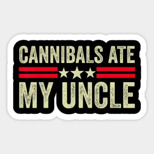 Cannibals ate my uncle Biden quote Sticker